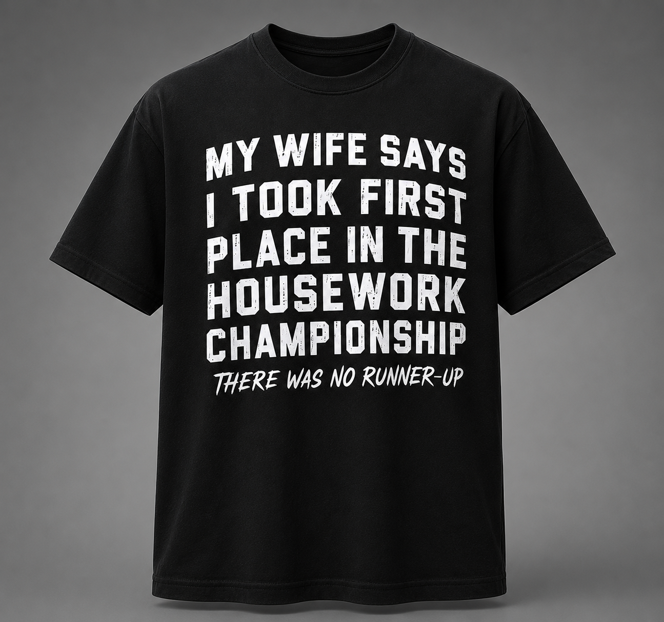 My Wife Says I Took First Place In The Housework Shirt