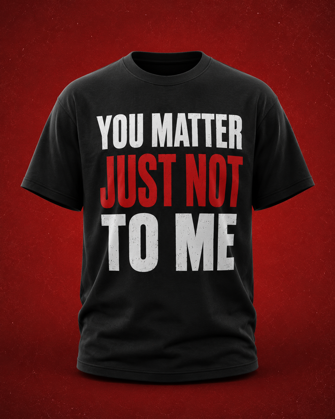 You Matter Just Not To me Shirt – Funny Protective Dad T-Shirt